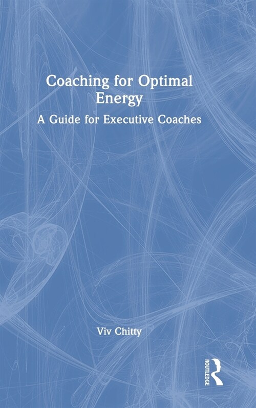 Coaching for Optimal Energy : A Guide for Executive Coaches (Hardcover)