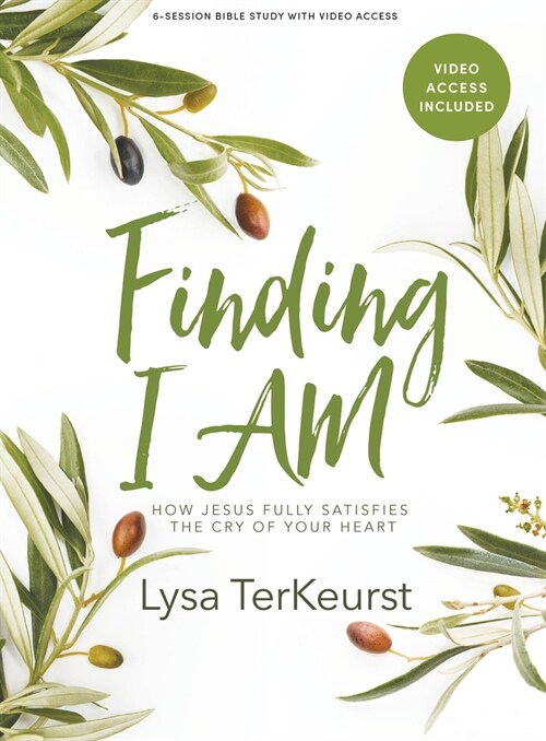 Finding I Am - Bible Study Book with Video Access: How Jesus Fully Satisfies the Cry of Your Heart (Paperback)