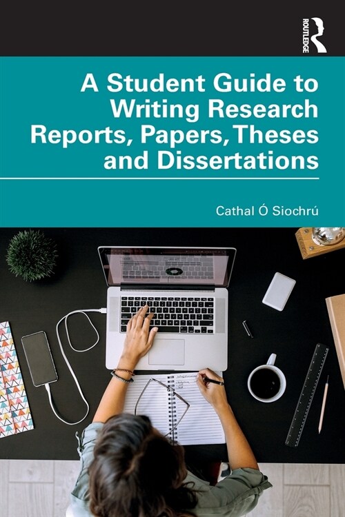 A Student Guide to Writing Research Reports, Papers, Theses and Dissertations (Paperback)