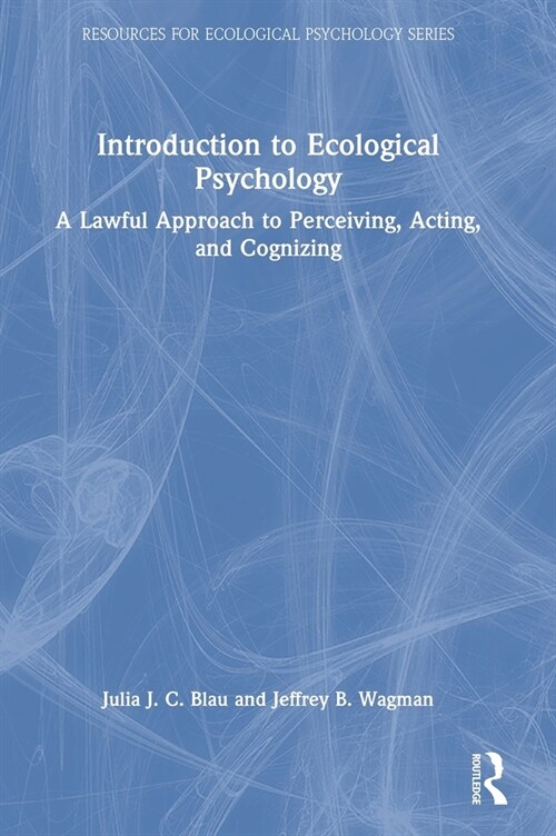 Introduction to Ecological Psychology : A Lawful Approach to Perceiving, Acting, and Cognizing (Hardcover)