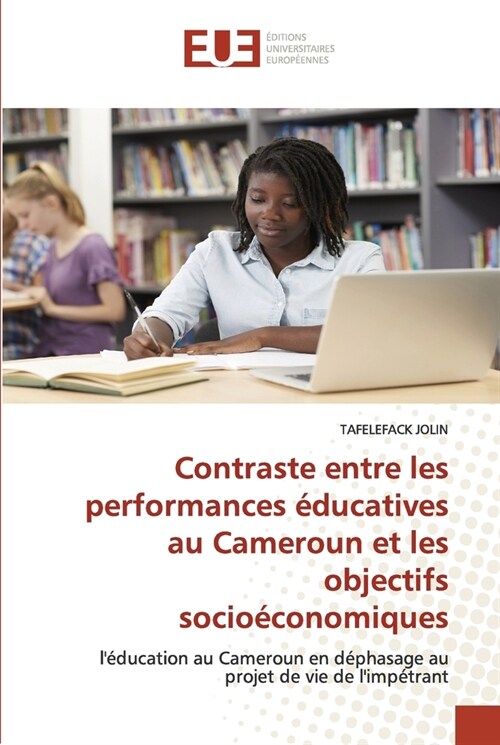 Contraste entre les performances ?ucatives au Cameroun et les objectifs socio?onomiques (Paperback)