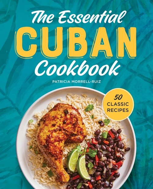 The Essential Cuban Cookbook: 50 Classic Recipes (Paperback)