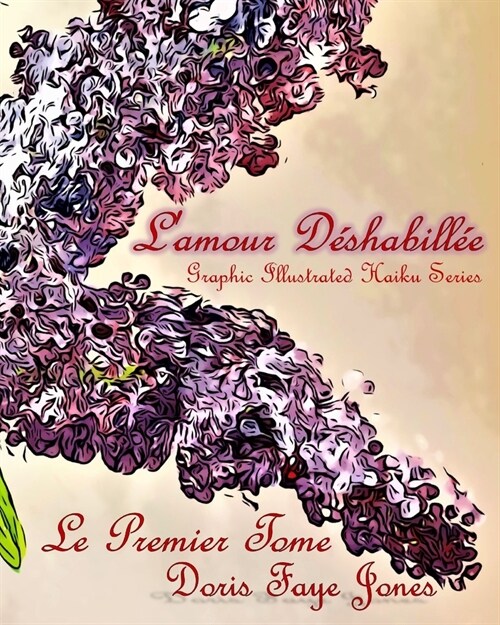 Lamour D?habill?: Graphic Illustrated Haiku Series: Le Premier Tome (Paperback)