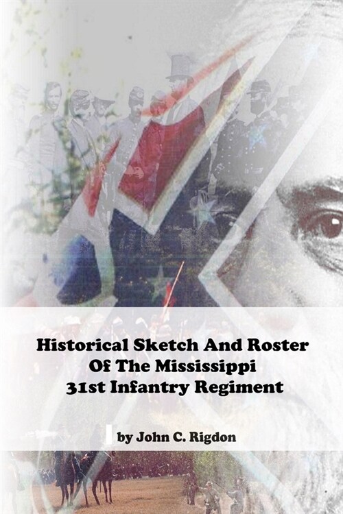 Historical Sketch And Roster Of The Mississippi 31st Infantry Regiment (Paperback)