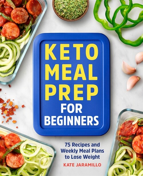 Keto Meal Prep for Beginners: 75 Recipes and Weekly Meal Plans to Lose Weight (Paperback)