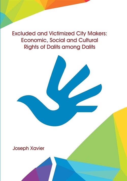 Excluded and Victimized City Makers Economic, Social and Cultural Rights of Dalits Among Dalits (Paperback)