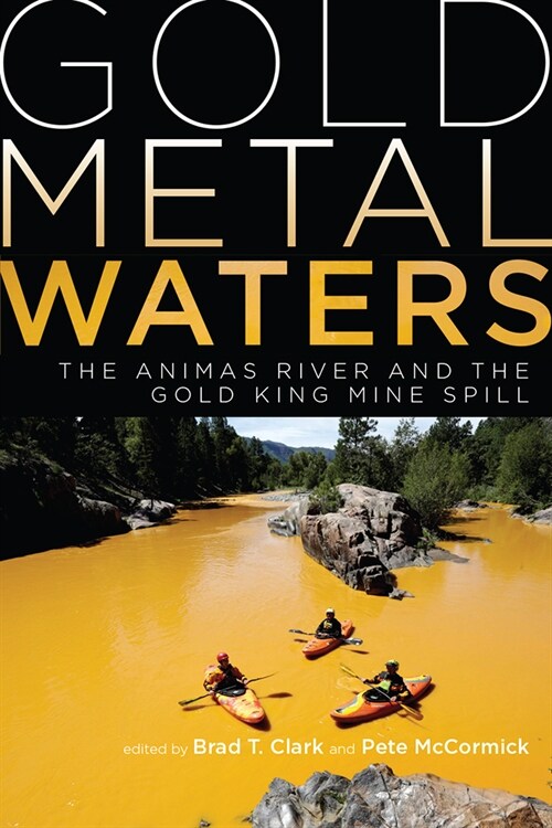 Gold Metal Waters: The Animas River and the Gold King Mine Spill (Paperback)