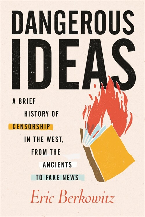 Dangerous Ideas: A Brief History of Censorship in the West, from the Ancients to Fake News (Paperback)