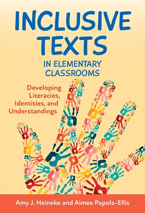 Inclusive Texts in Elementary Classrooms: Developing Literacies, Identities, and Understandings (Hardcover)