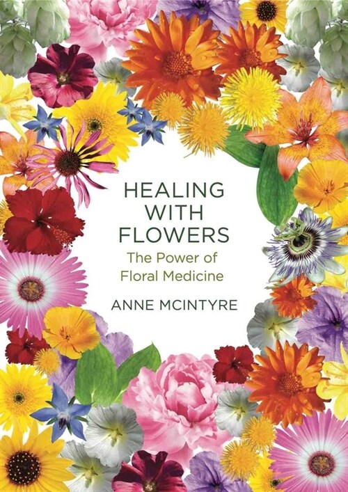 Healing with Flowers : The Power of Floral Medicine (Paperback)
