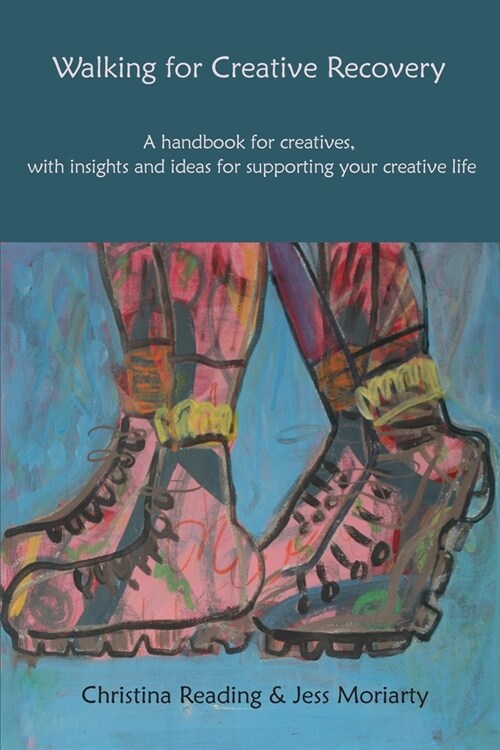 Walking for Creative Recovery : A handbook for creatives, with insights and ideas for supporting your creative life (Paperback)