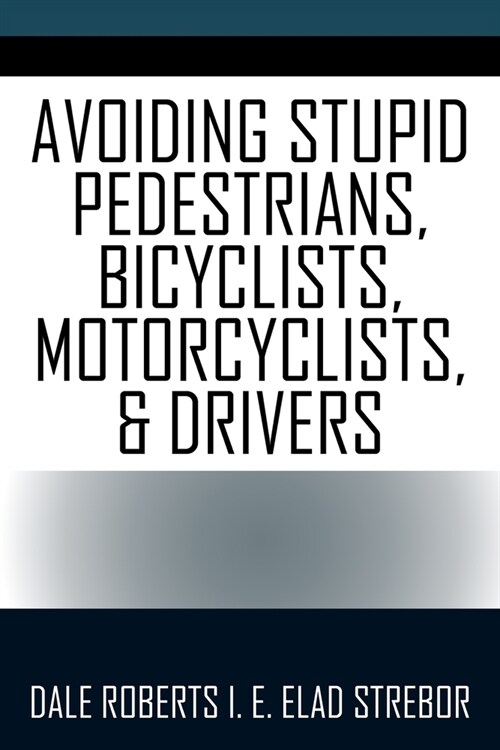 Avoiding Stupid Pedestrians, Bicyclists, Motorcyclists, and Drivers (Paperback)