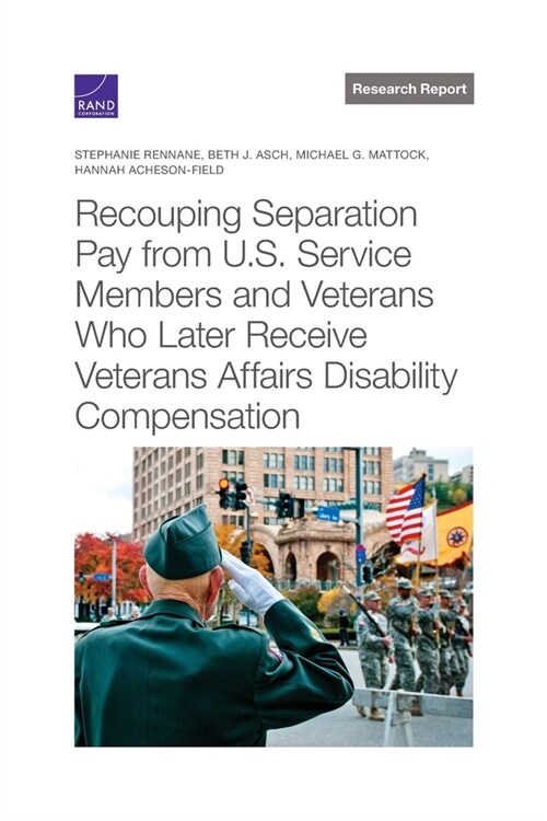 Recouping Separation Pay from U.S. Service Members and Veterans Who Later Receive Veterans Affairs Disability Compensation (Paperback)