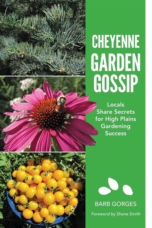 Cheyenne Garden Gossip: Locals Share Secrets for High Plains Gardening Success (Paperback)
