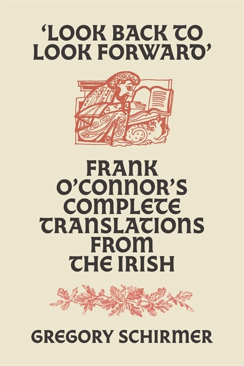Look Back to Look Forward: Frank OConnors Complete Translations from the Irish (Paperback)