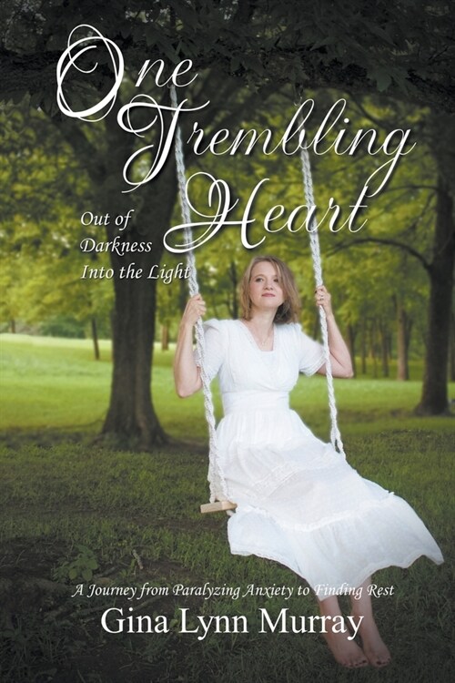 One Trembling Heart, Out of Darkness Into the Light: A Journey from Paralyzing Anxiety to Finding Rest (Paperback)