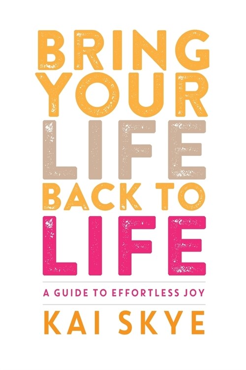 Bring Your Life Back to Life: A Guide to Effortless Joy (Paperback, 2)