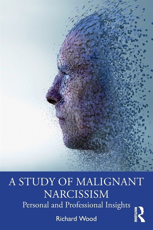 A Study of Malignant Narcissism : Personal and Professional Insights (Paperback)