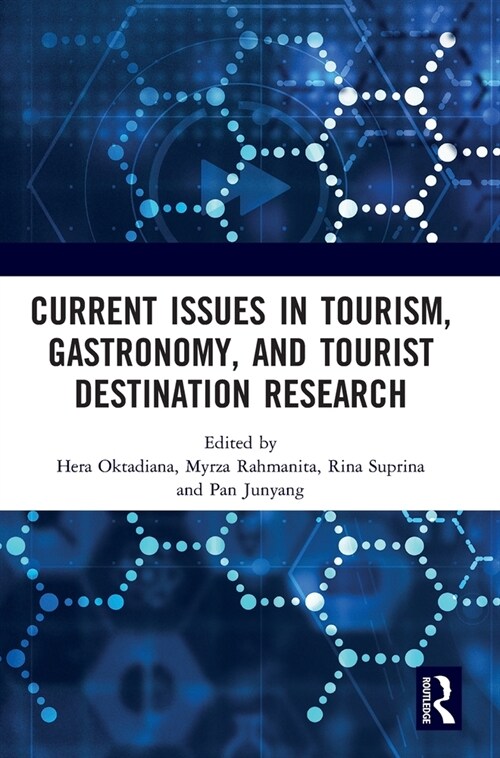 Current Issues in Tourism, Gastronomy, and Tourist Destination Research : Proceedings of the International Conference on Tourism, Gastronomy, and Tour (Hardcover)