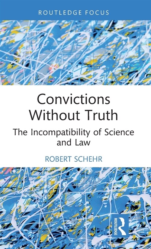 Convictions Without Truth : The Incompatibility of Science and Law (Hardcover)