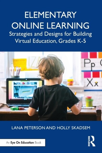 Elementary Online Learning : Strategies and Designs for Building Virtual Education, Grades K-5 (Paperback)