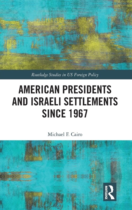 American Presidents and Israeli Settlements Since 1967 (Hardcover)