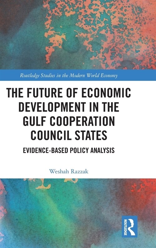 The Future of Economic Development in the Gulf Cooperation Council States : Evidence-Based Policy Analysis (Hardcover)