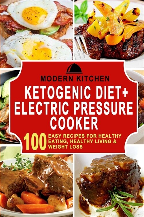 Ketogenic Diet + Electric Pressure Cooker: 100 Easy Recipes for Healthy Eating, Healthy Living, & Weight Loss (Paperback)