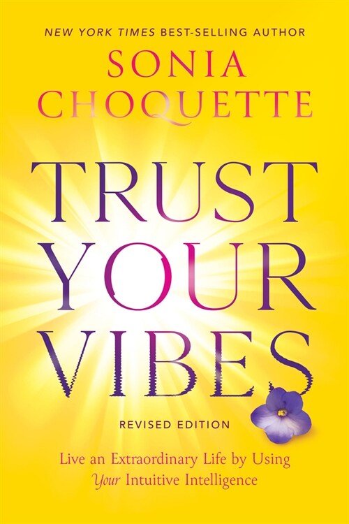 Trust Your Vibes (Revised Edition): Live an Extraordinary Life by Using Your Intuitive Intelligence (Paperback)