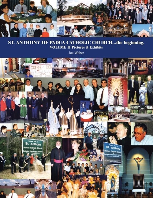 St. Anthony of Padua Catholic Church...The Beginning. Volume Ii Pictures & Exhibits (Paperback)