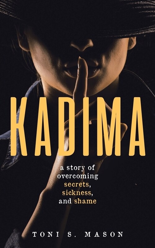 Kadima: A story of overcoming secrets, sickness, and shame (Paperback)