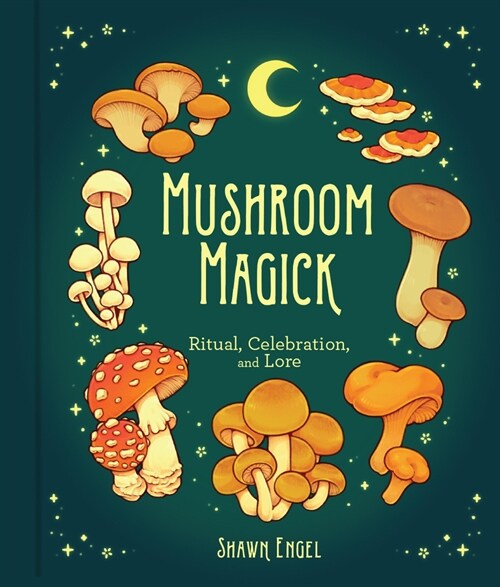 Mushroom Magick: Ritual, Celebration, and Lore (Hardcover)