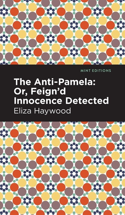 The Anti-Pamela: ;Or, Feignd Innocence Detected (Hardcover)