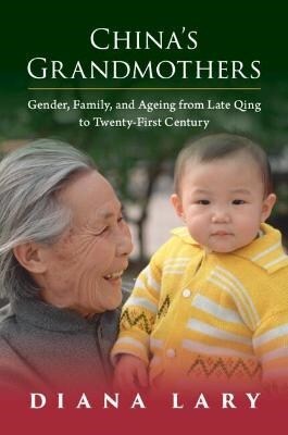 Chinas Grandmothers : Gender, Family, and Ageing from Late Qing to Twenty-First Century (Paperback, New ed)