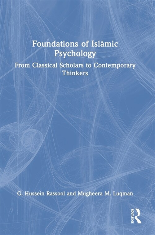 Foundations of Islamic Psychology : From Classical Scholars to Contemporary Thinkers (Hardcover)