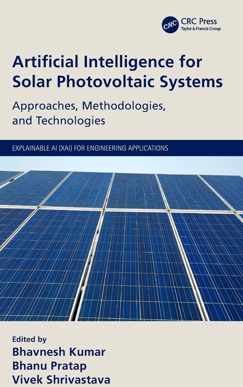 Artificial Intelligence for Solar Photovoltaic Systems : Approaches, Methodologies, and Technologies (Hardcover)