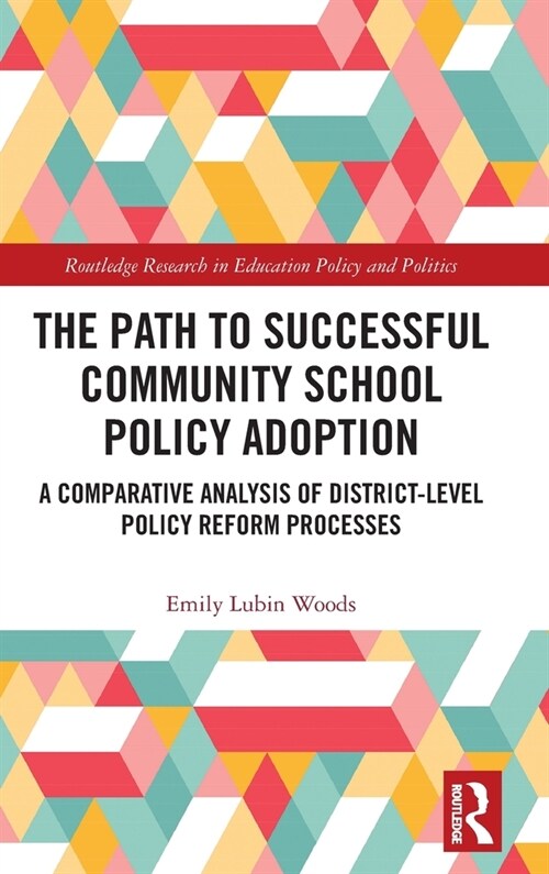 The Path to Successful Community School Policy Adoption : A Comparative Analysis of District-Level Policy Reform Processes (Hardcover)