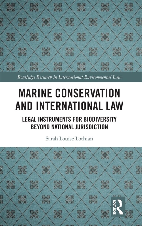 Marine Conservation and International Law : Legal Instruments for Biodiversity Beyond National Jurisdiction (Hardcover)
