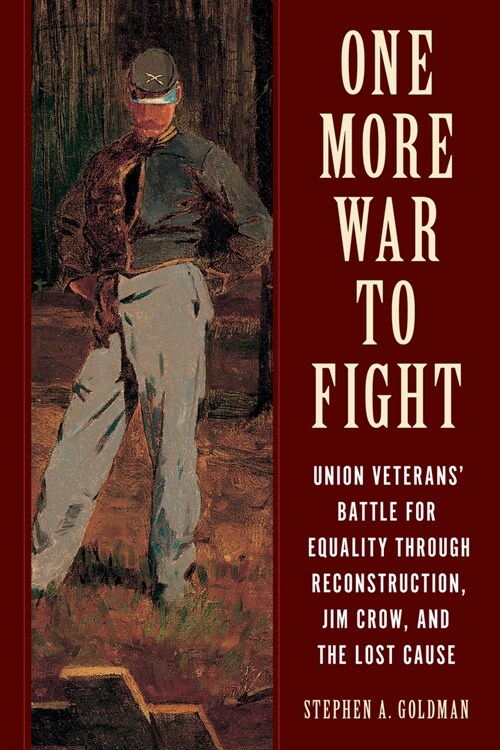 One More War to Fight: Union Veterans Battle for Equality Through Reconstruction, Jim Crow, and the Lost Cause (Hardcover)