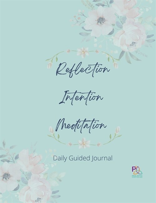Reflection Intention Meditation Guided Journal 7X9: P3 Holistic Health Guided Journal (Paperback)