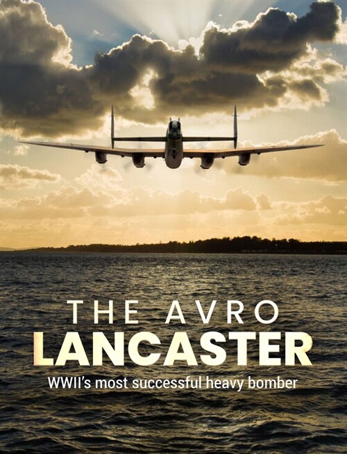 The Avro Lancaster: Wwiis Most Successful Heavy Bomber (Hardcover)