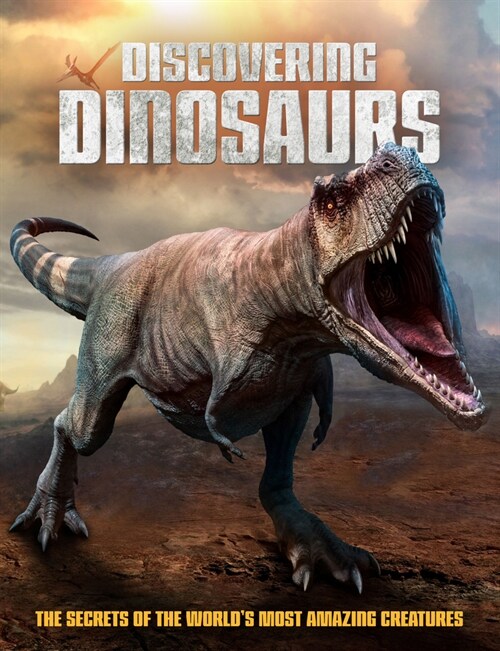 Discovering Dinosaurs : The Secrets of the Worlds Most Amazing Creatures (Hardcover)