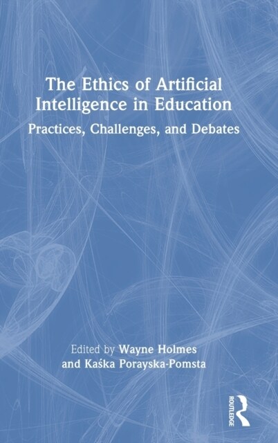 The Ethics of Artificial Intelligence in Education : Practices, Challenges, and Debates (Hardcover)