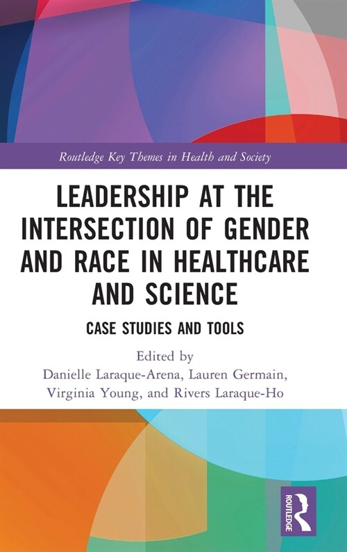 Leadership at the Intersection of Gender and Race in Healthcare and Science : Case Studies and Tools (Hardcover)