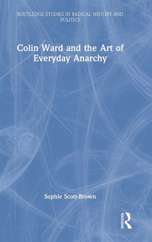 Colin Ward and the Art of Everyday Anarchy (Hardcover, 1)