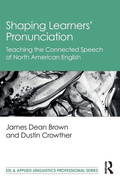 Shaping Learners’ Pronunciation : Teaching the Connected Speech of North American English (Paperback)