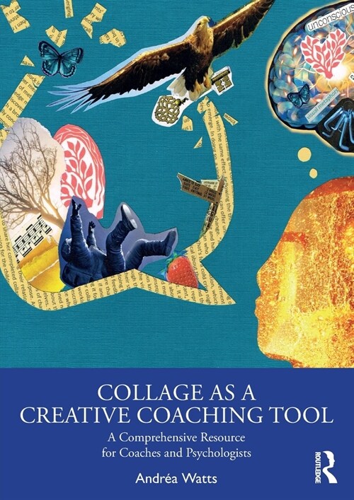 Collage as a Creative Coaching Tool : A Comprehensive Resource for Coaches and Psychologists (Paperback)