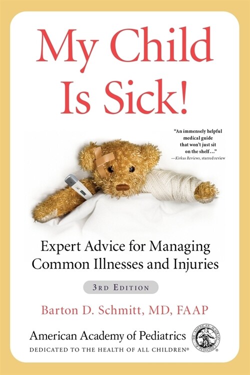 My Child Is Sick!: Expert Advice for Managing Common Illnesses and Injuries (Paperback, 3)
