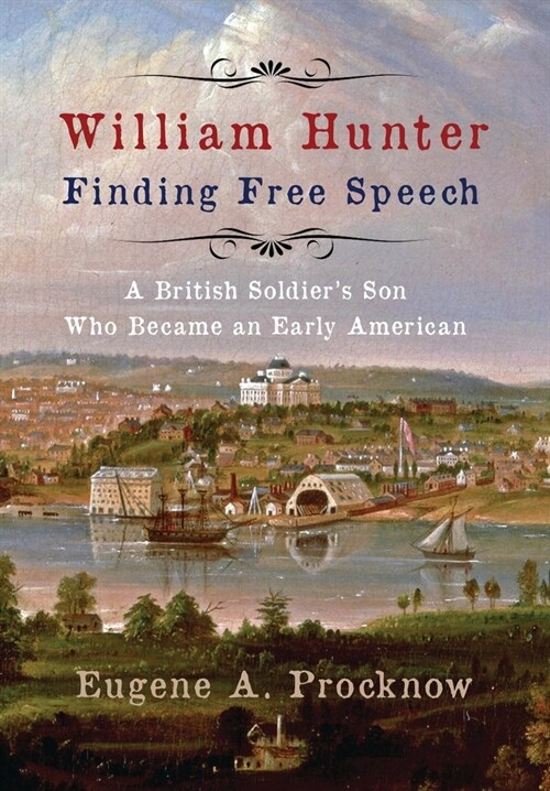 William Hunter - Finding Free Speech: A British Soldiers Son Who Became an Early American (Hardcover)