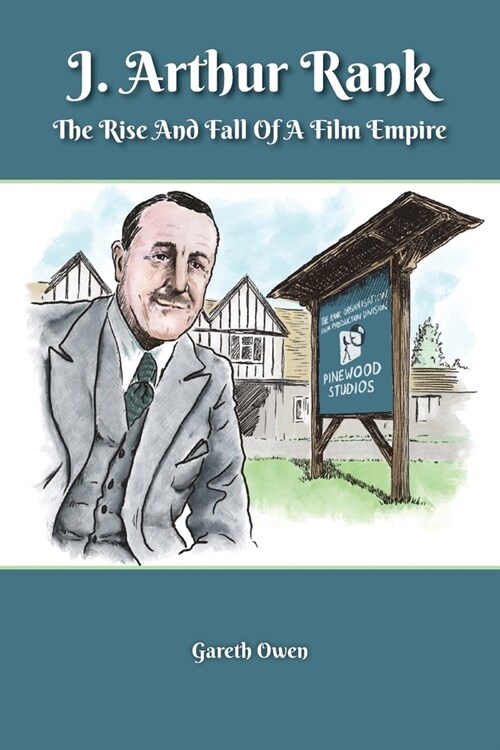 J. Arthur Rank - The Rise and Fall of His Film Empire (Paperback)